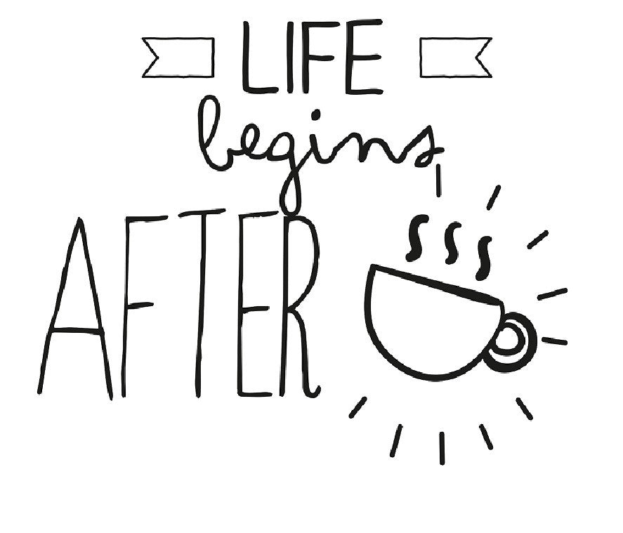 Life Begins After Coffee